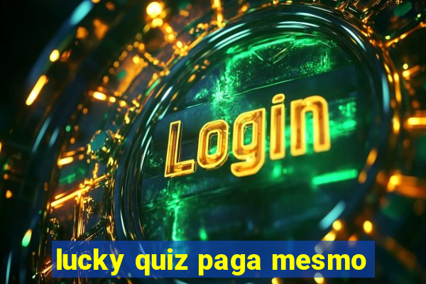 lucky quiz paga mesmo